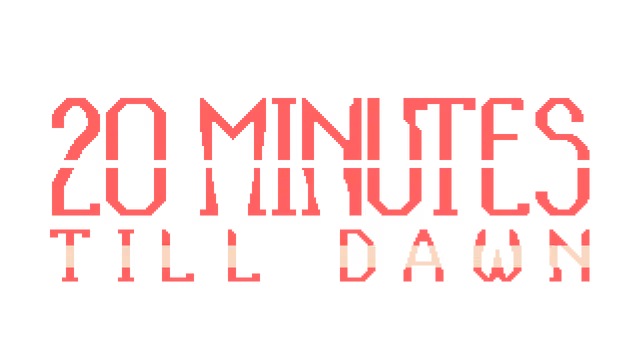 20 Minutes Till Dawn